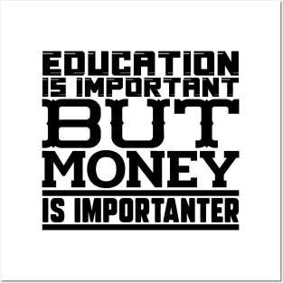 Education is important but money is importanter Posters and Art
